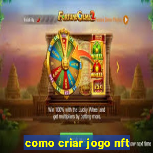 como criar jogo nft